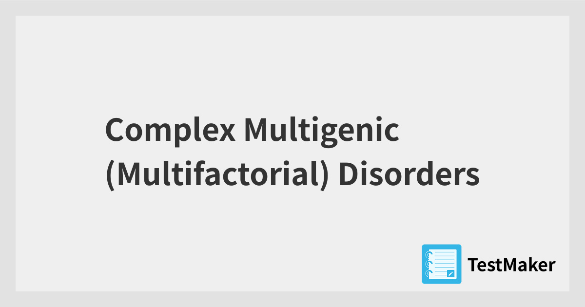 Complex Multigenic (Multifactorial) Disorders | 暗記メーカー