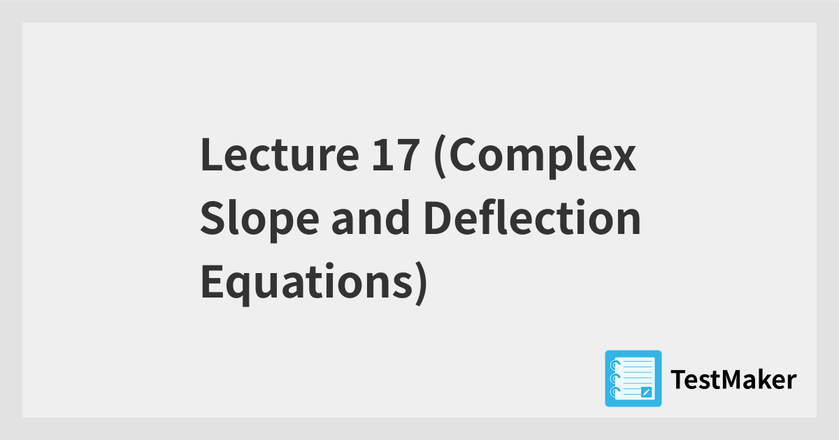 Lecture 17 (Complex Slope and Deflection Equations) | 暗記メーカー