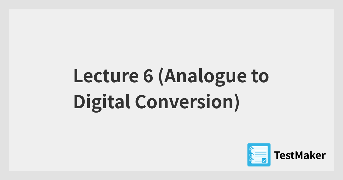 Lecture 6 (Analogue to Digital Conversion) | 暗記メーカー
