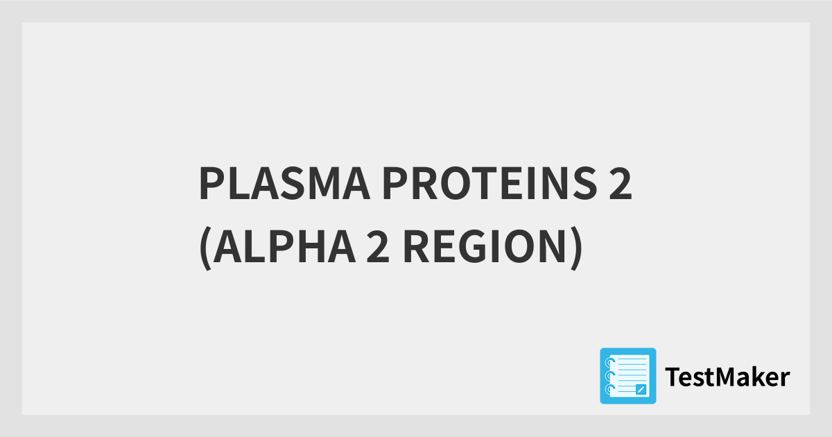 PLASMA PROTEINS 2 (ALPHA 2 REGION) | 暗記メーカー