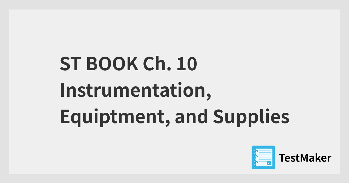 ST BOOK Ch. 10 Instrumentation, Equiptment, and Supplies | 暗記メーカー
