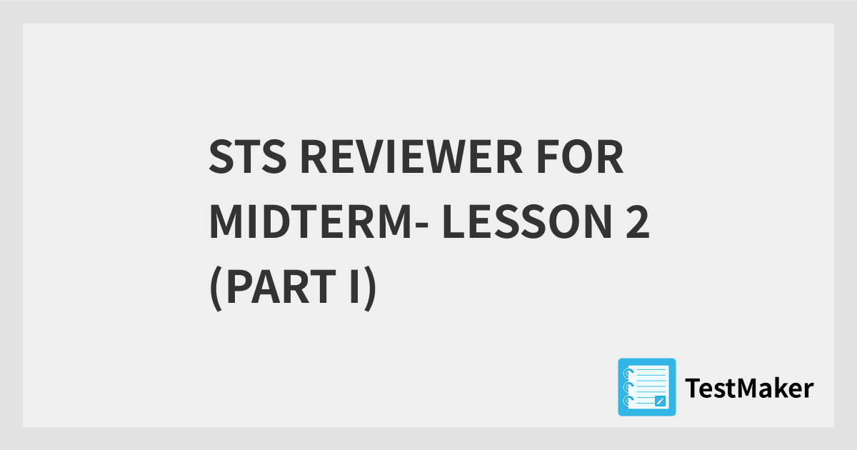 STS REVIEWER FOR MIDTERM- LESSON 2 (PART I) | 暗記メーカー