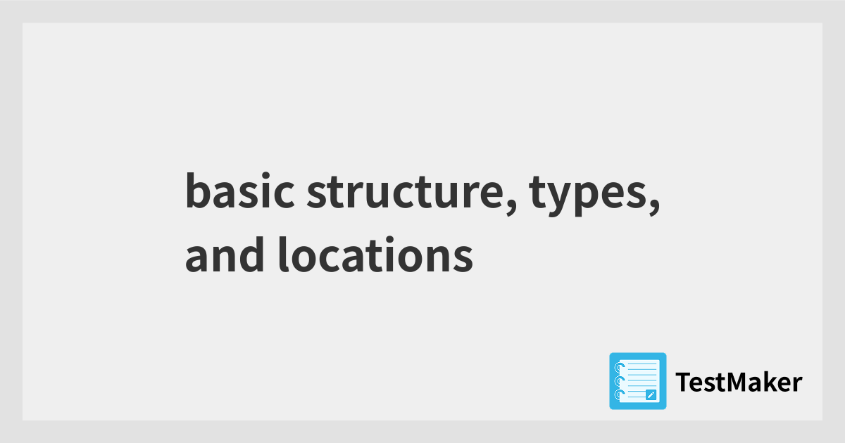 basic structure, types, and locations | 暗記メーカー
