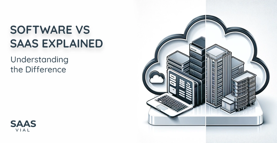 Understanding The Difference Software Vs Saas Explained Understanding The Difference Software Vs Saas Explained
