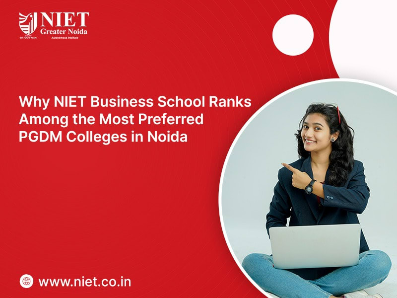 Why NIET Business School Ranks Among the Most Preferred PGDM Colleges in Noida