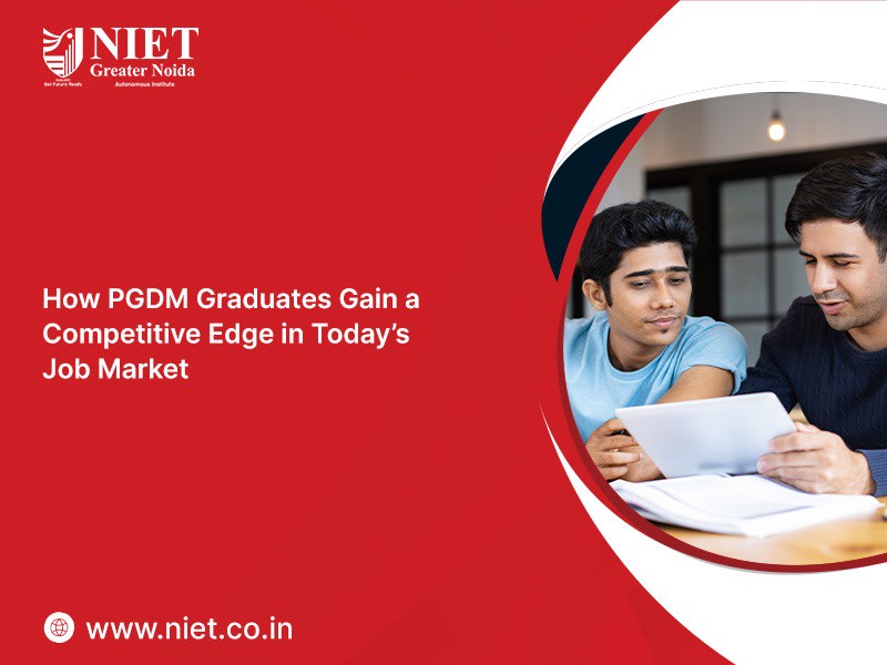 How PGDM Graduates Gain a Competitive Edge in Today’s Job Market