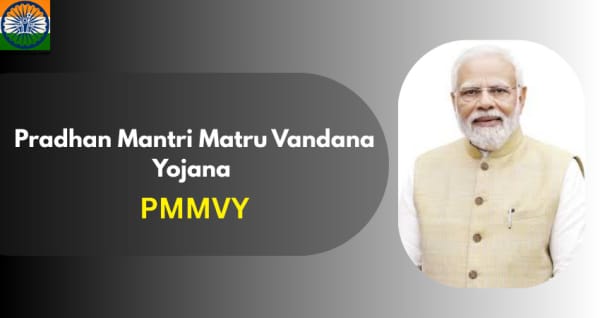 Pradhan Mantri Matru Vandana Yojana (PMMVY)