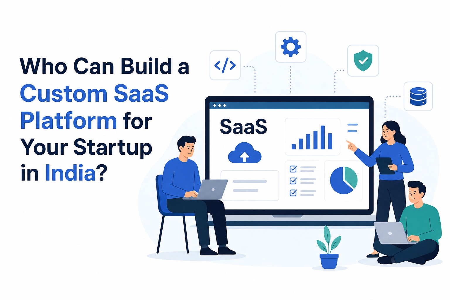 Who Can Build a Custom SaaS Platform for Your Startup in India?