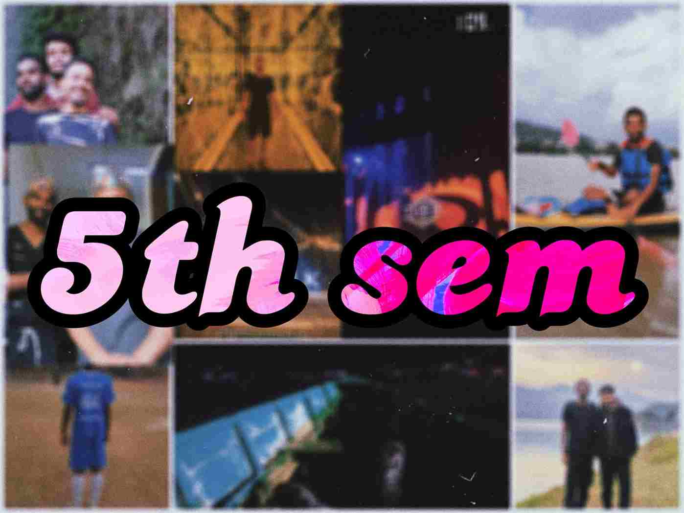 5th Semester : Honeymoon semester they say, what I enjoyed !