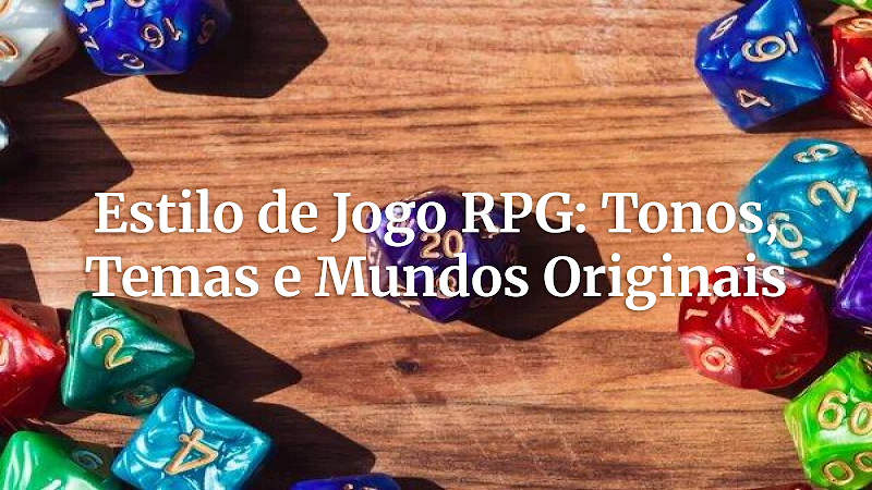 Mestre de RPG: Crie Mundos Originais - Definindo Estilo, Tono e Temas para Campanha Imersivas