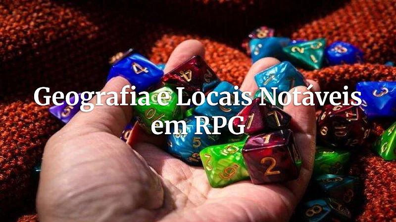 Mapas Que Contam Histórias: Como a Geografia e Locais Notáveis Transformam Sua Campanha de RPG