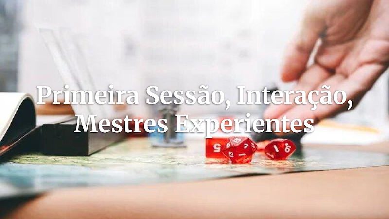 Primeira Sessão de RPG: Estratégias Avançadas de Condução e Interação para Mestres Veteranos