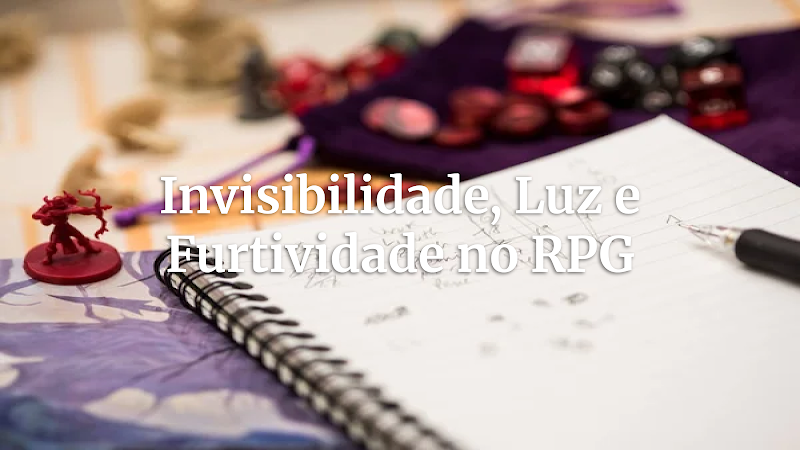 Mestrando a Invisibilidade: Luz, Sombras e Estratégias para Aumentar a Tensão em Suas Campanhas de RPG