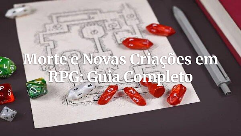 Morte de Personagens e Novas Criações: Um Guia Definitivo para Mestres e Jogadores em RPGs com Criaturas de Todos os Tamanhos