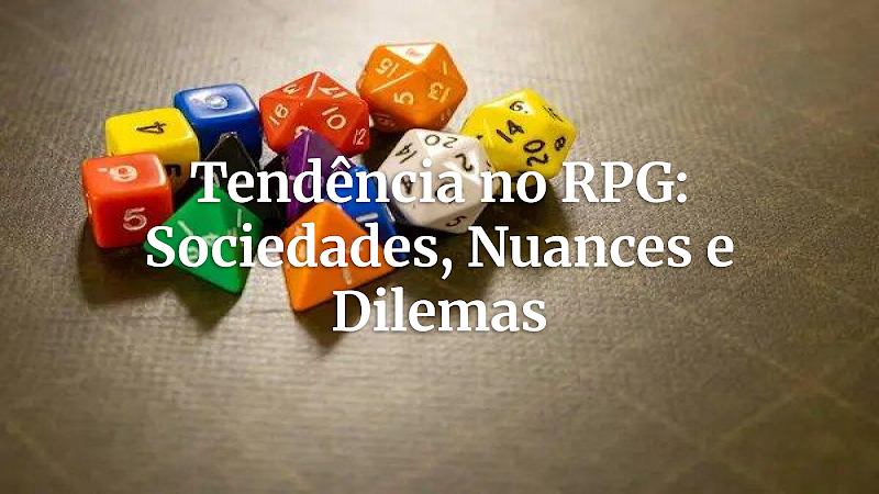 Mestres de RPG: Aprofundando a Tendência para Sociedades Vivas e Conflitos Narrativos