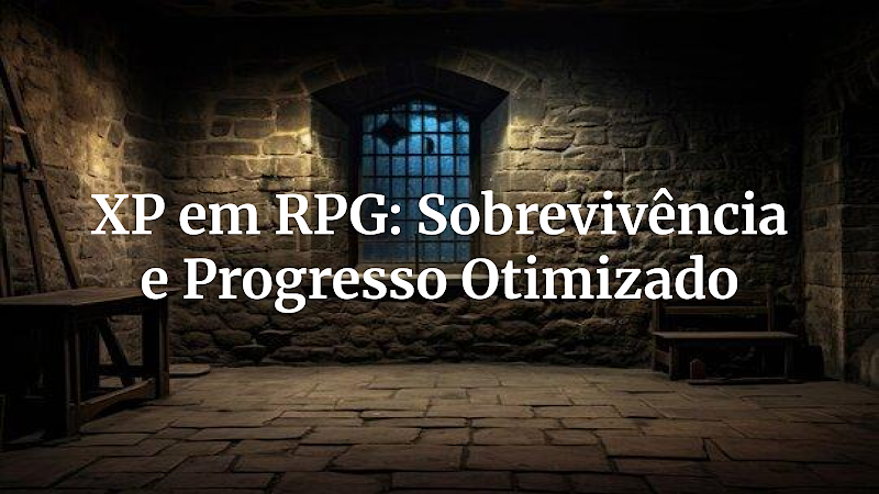 XP no RPG de Mesa: A Chave para a Sobrevivência e Evolução do Personagem – Gerenciando Prêmios de Grupo e Individuais