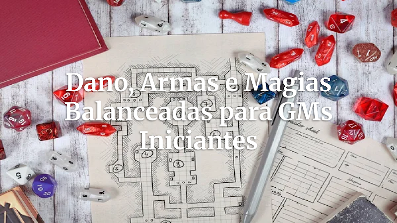 Desvendando Dano, Armas e Magias: O Guia Essencial para GMs Iniciantes Criarem Combates Balanceados