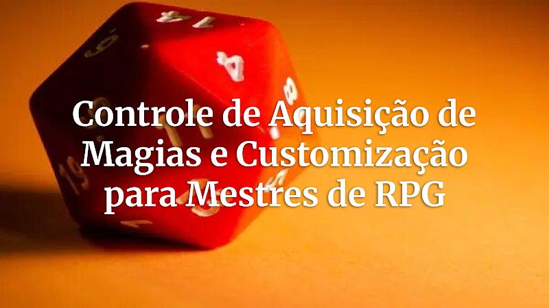 Magia Personalizada: O Mestre no Controle Narrativo da Aquisição de Feitiços em RPG