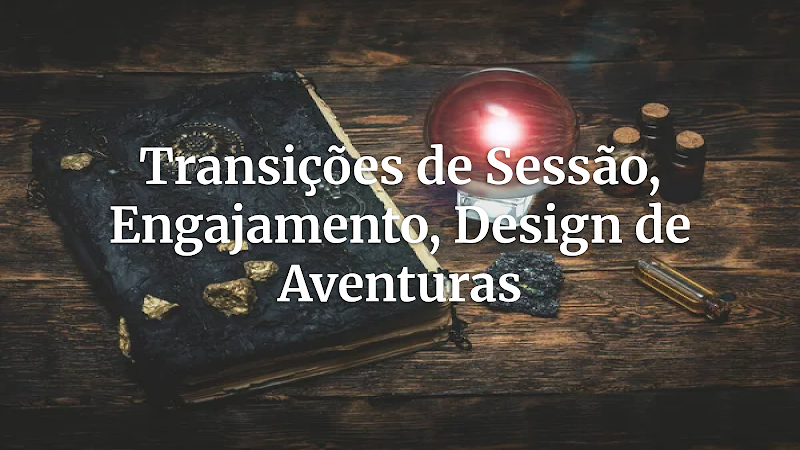 Além do Hiato: Técnicas Essenciais para Transições de Sessão que Mantêm o Engajamento em Aventuras Clássicas de RPG