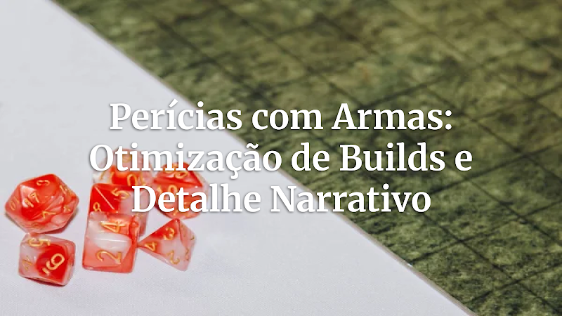 Forjando Lendas: Como Perícias com Armas Definem Personagens e Mundos em suas Campanhas de RPG