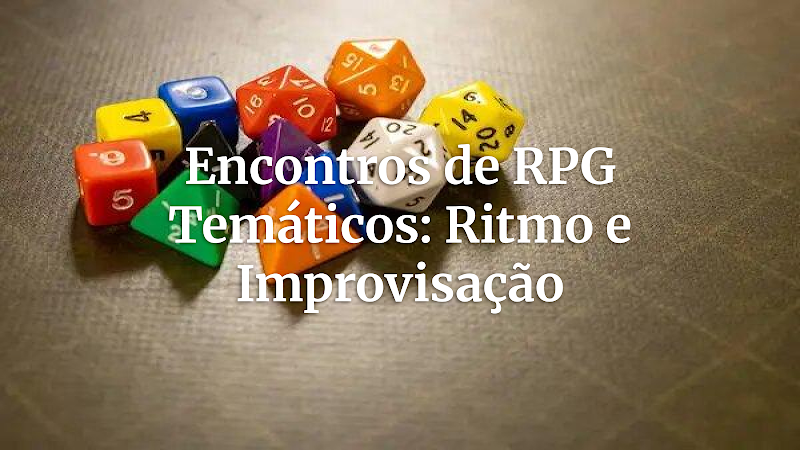 O Segredo do Mestre: Tabelas de Encontros Temáticos para Aprimorar a Improvisação e o Ritmo do RPG