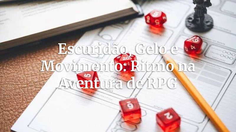 Mestre de RPG: Gerencie o Ritmo da Aventura com Escuridão e Gelo no Movimento e Mapas Detalhados