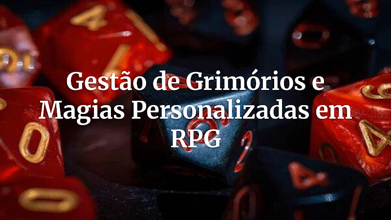 Desvendando Grimórios e Magias Personalizadas: O Guia Definitivo para Mestres de RPG