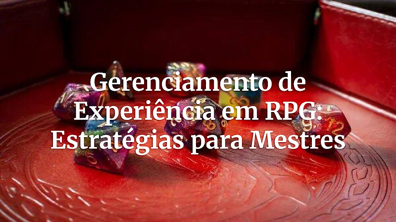 XP Estratégica: O Guia Definitivo para Mestres Gerenciarem Experiência e Engajarem Suas Campanhas de RPG