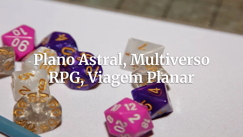 Mestre do Multiverso: Guia Completo para o Plano Astral e Viagens Planares em RPG de Alta Fantasia