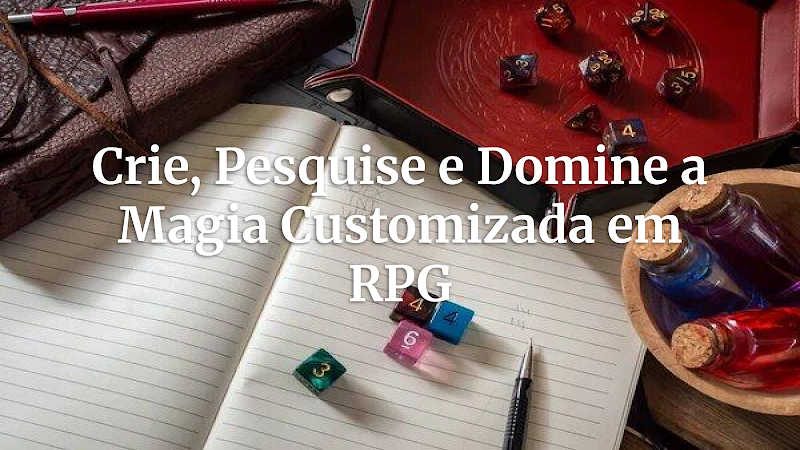 A Forja Arcana: Desvendando a Pesquisa de Magias e Criando Feitiços Customizados no RPG