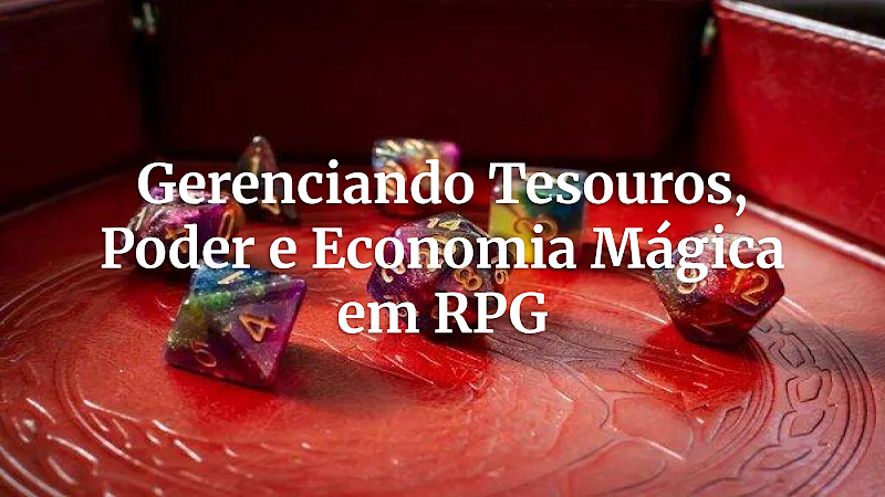 Tesouros Estratégicos no RPG: O Guia Definitivo para Gerenciar Poder e a Economia da Magia em Suas Campanhas