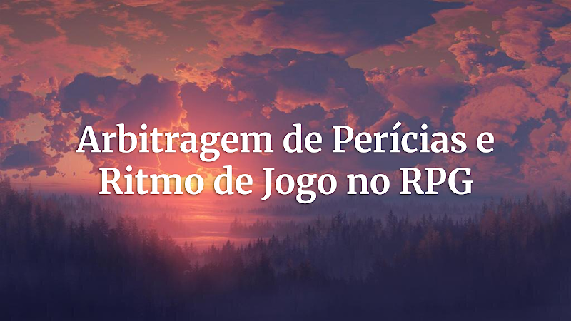 Domine a Arbitragem: Habilidades, Perícias e Testes de Resistência para um RPG Imersivo e Dinâmico