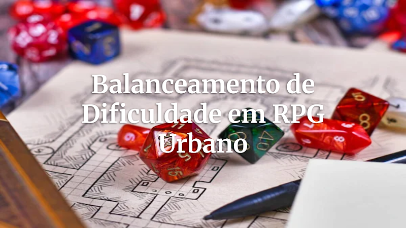 Mestrando Campanhas Urbanas: Guia Completo para Balancear Encontros e Desafios para GMs Aspirantes