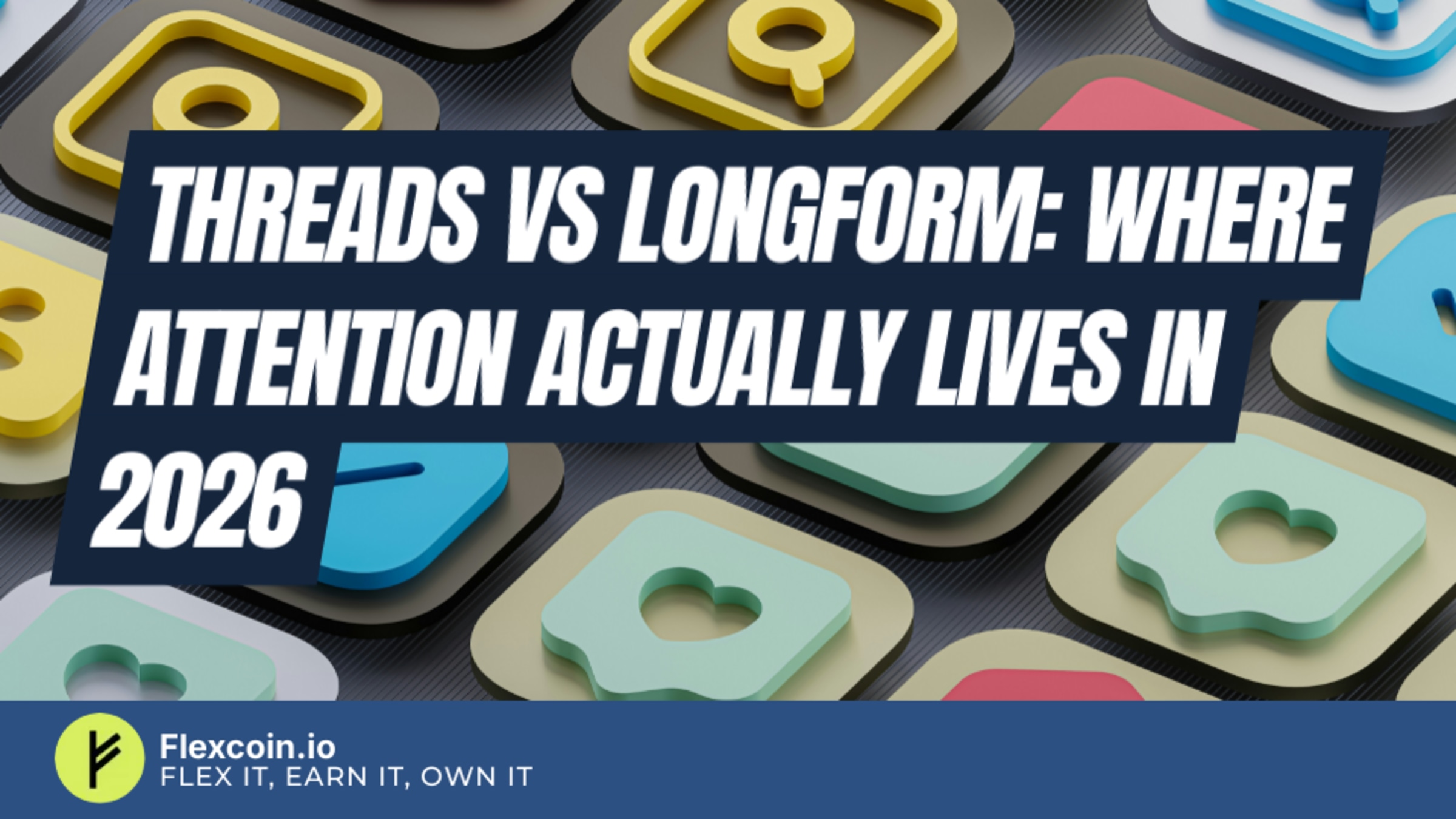 Threads vs longform: where attention actually lives in 2026
