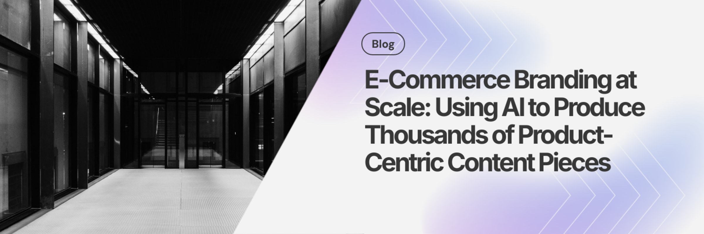 E-Commerce Branding at Scale: Using AI to Produce Thousands of Product-Centric Content Pieces