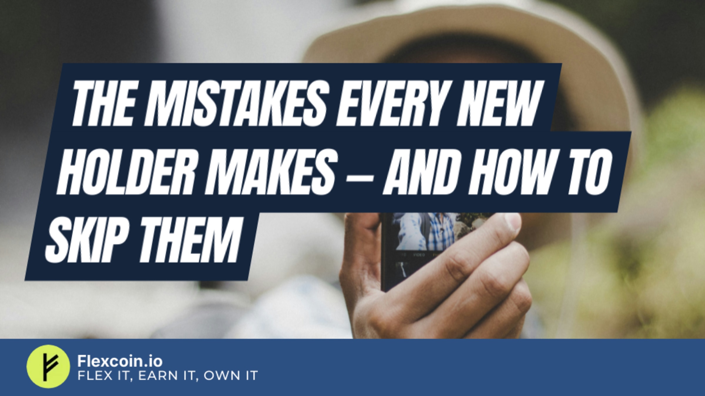 The mistakes every new holder makes — and how to skip them
