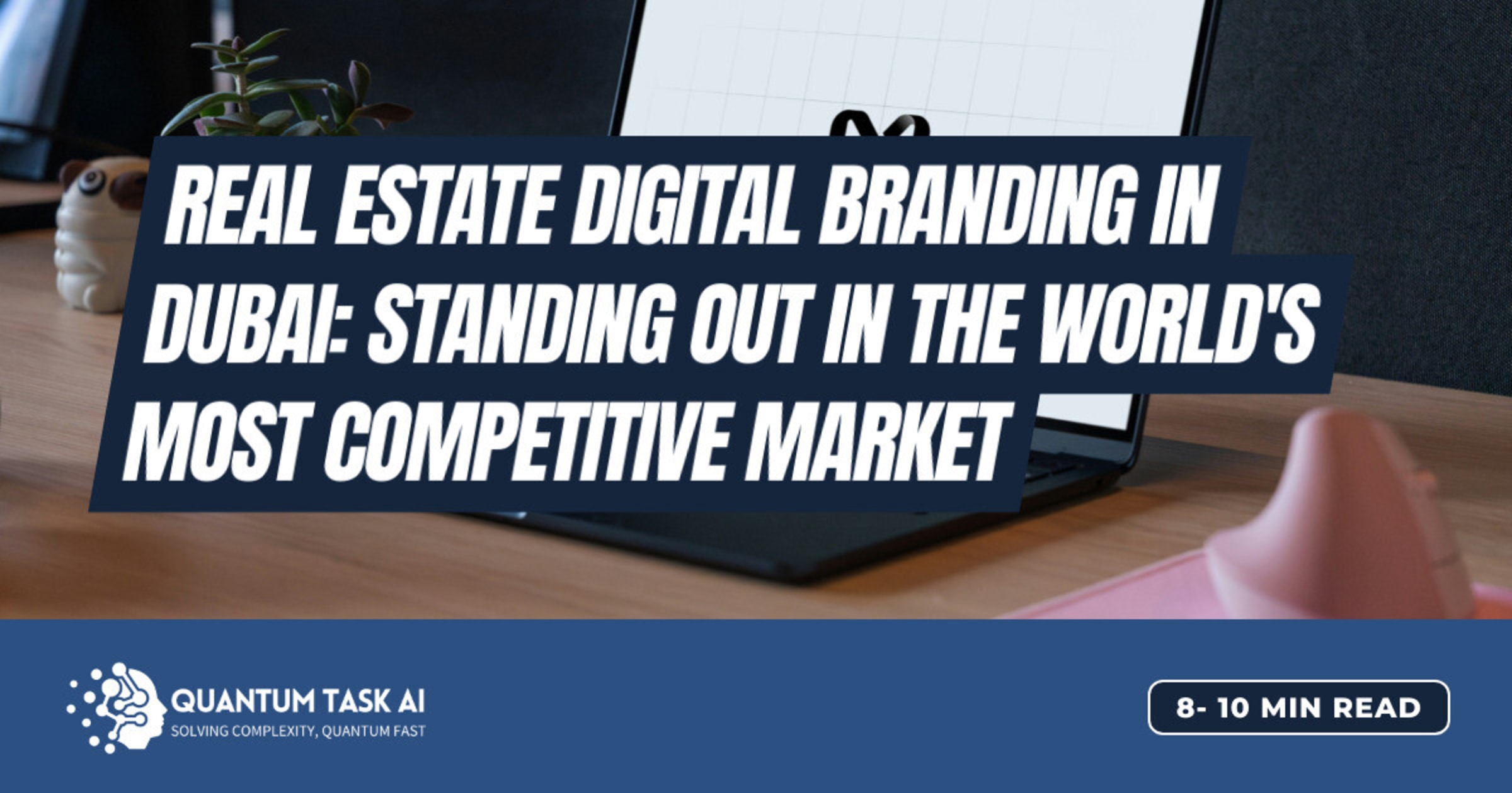 Real Estate Digital Branding in Dubai: Standing Out in the World's Most Competitive Market