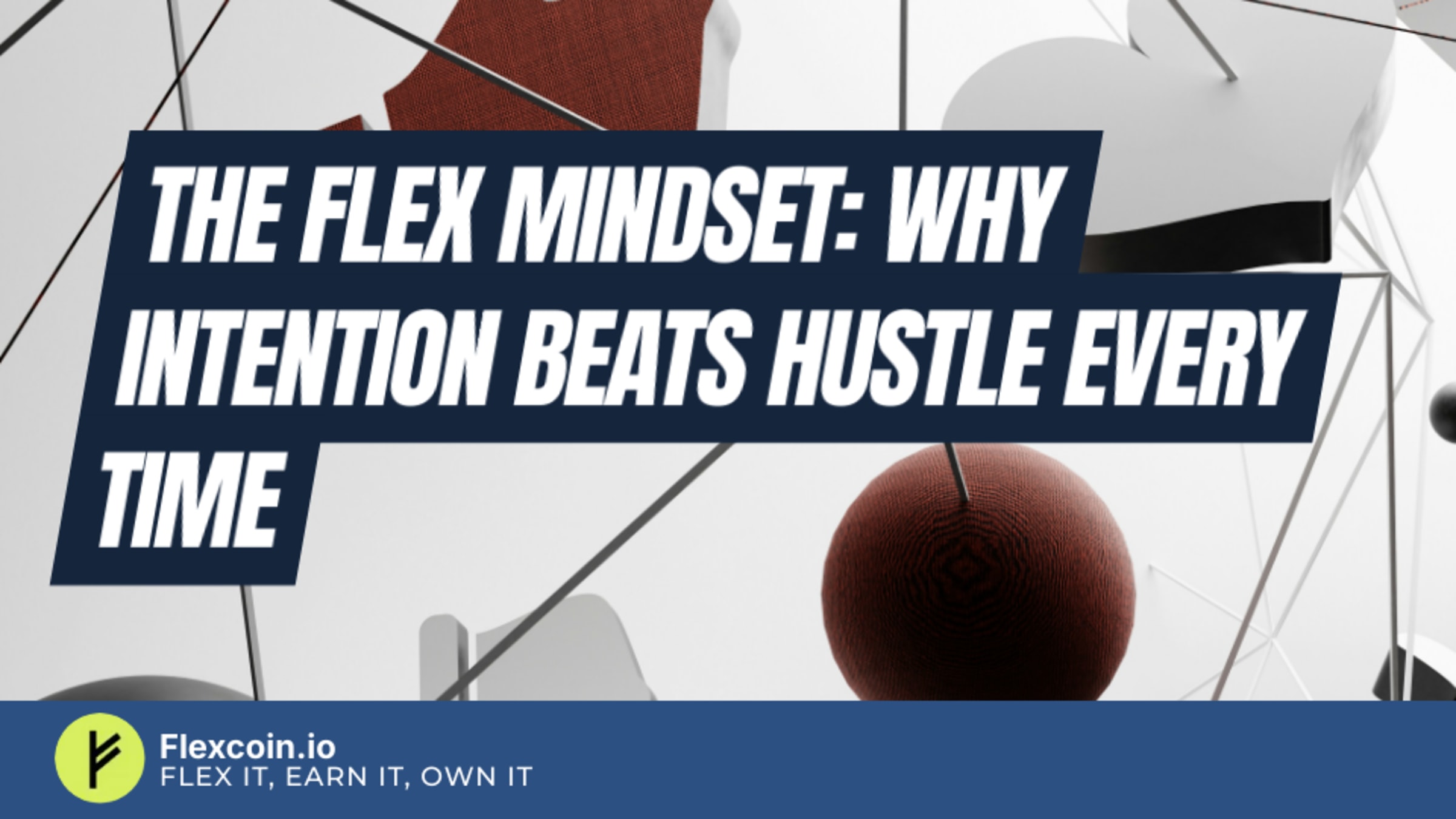 The Flex Mindset: Why Intention Beats Hustle Every Time