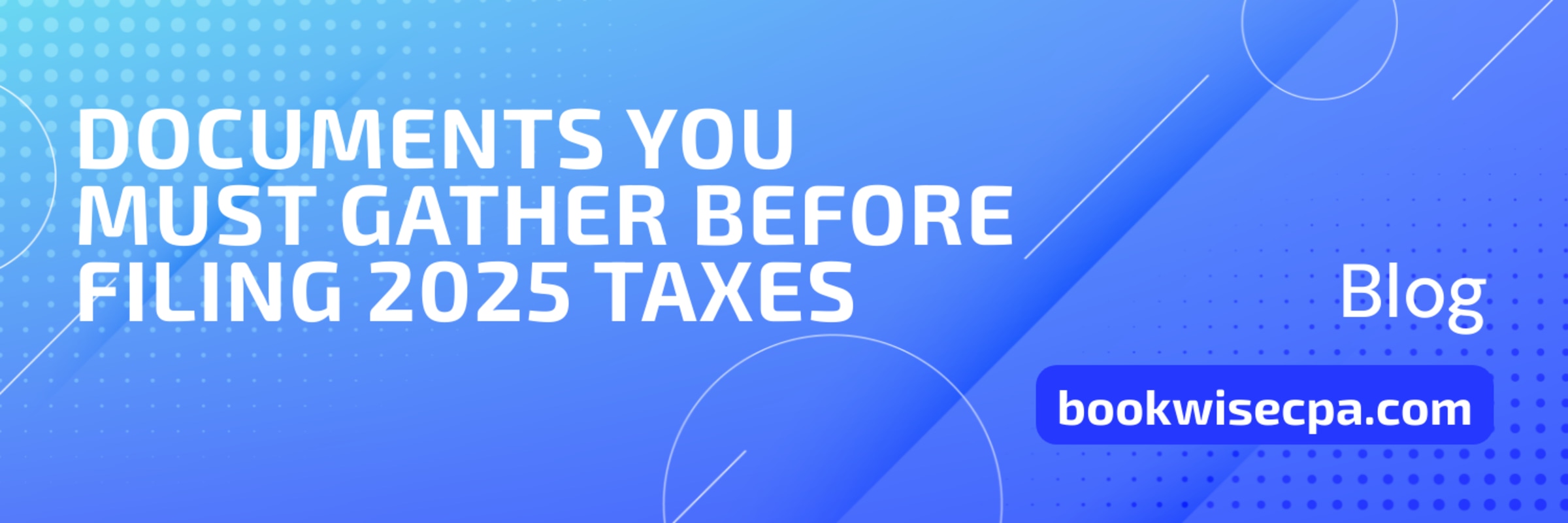 Documents You Must Gather Before Filing Your 2025 Taxes