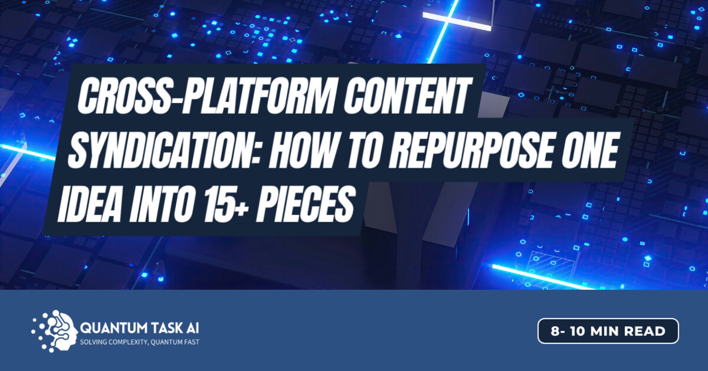 Cross-Platform Content Syndication: How to Repurpose One Idea Into 15+ Pieces