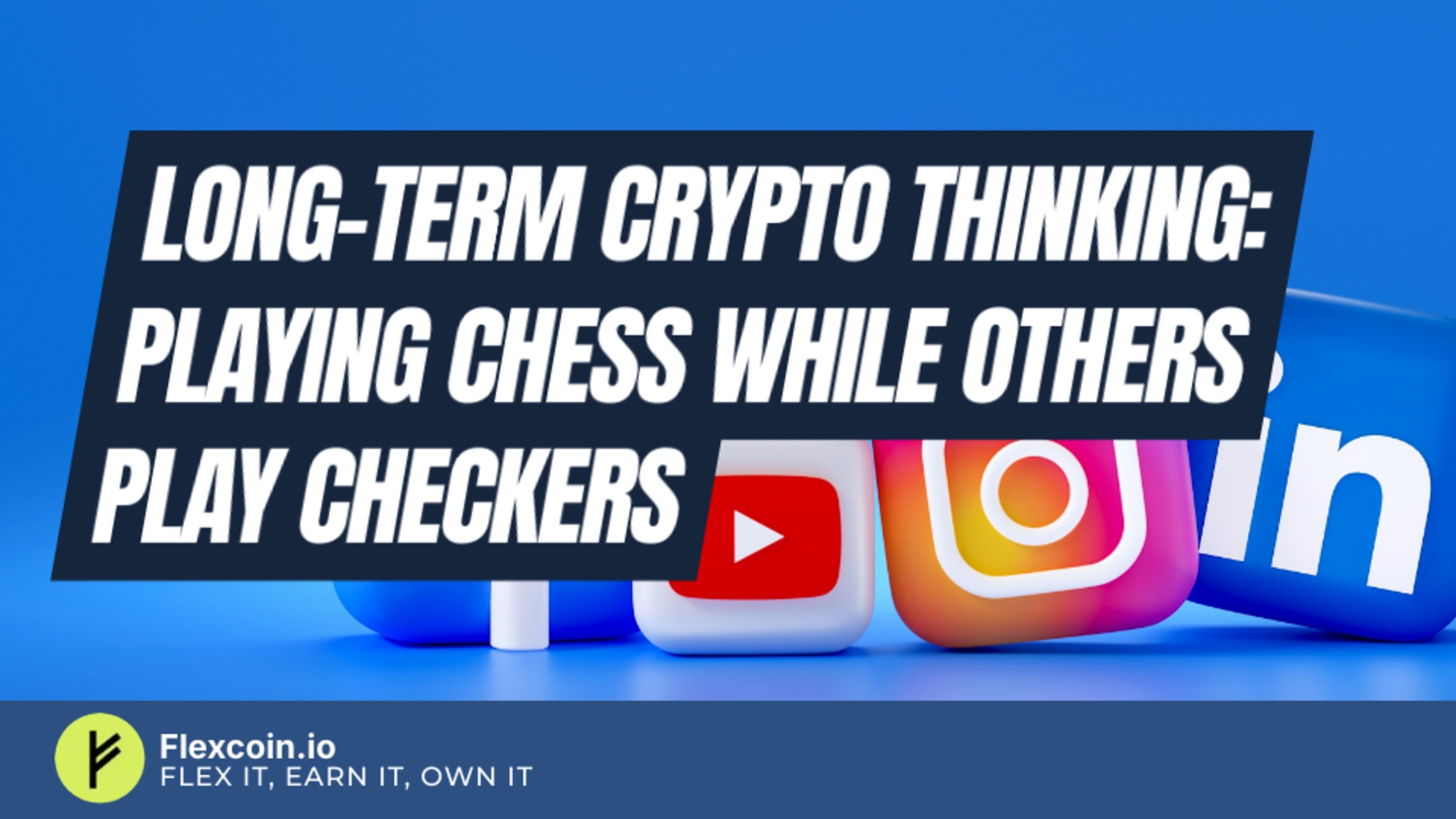 Long-Term Crypto Thinking: Playing Chess While Others Play Checkers