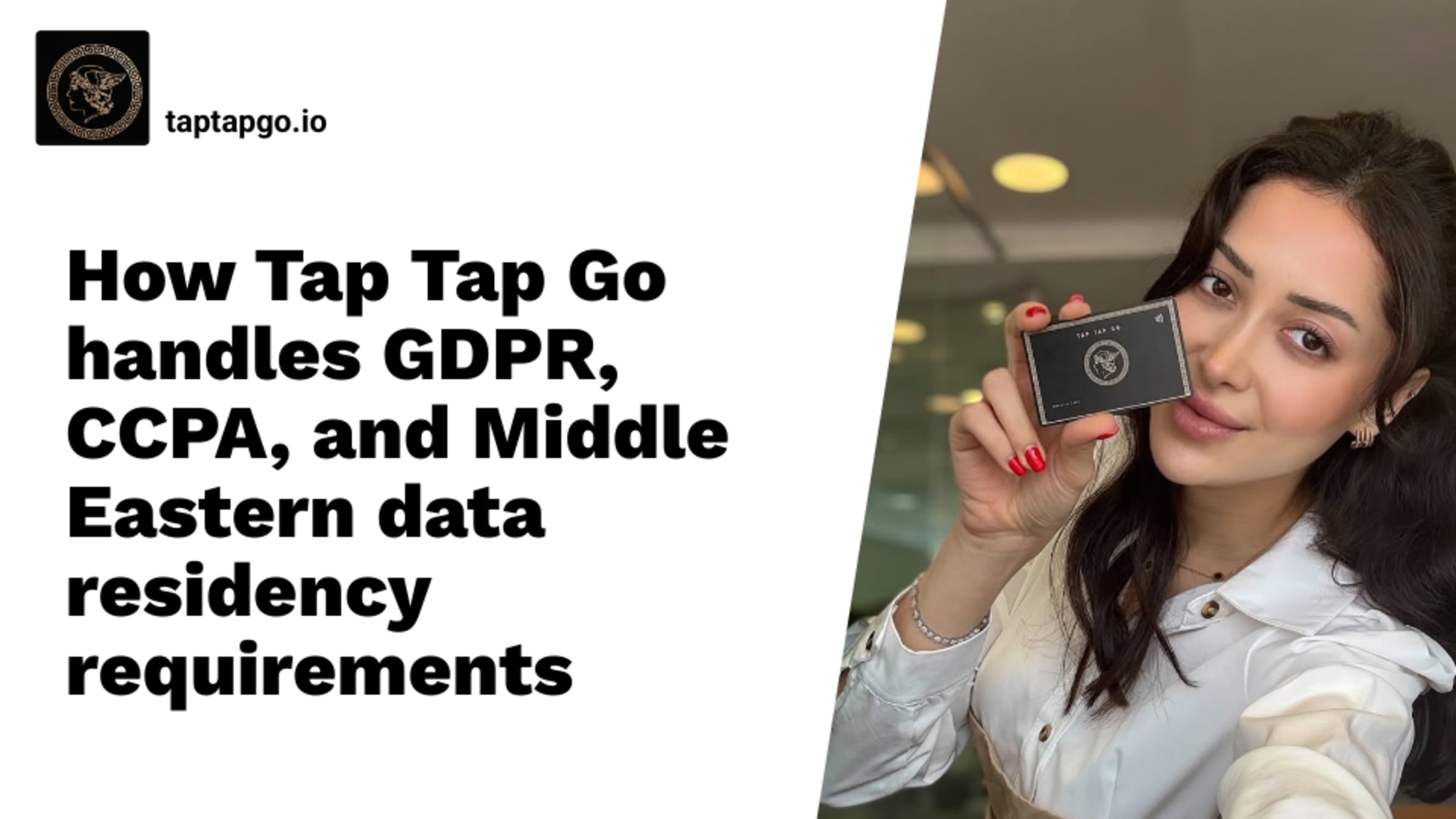 How Tap Tap Go handles GDPR, CCPA, and Middle Eastern data residency requirements