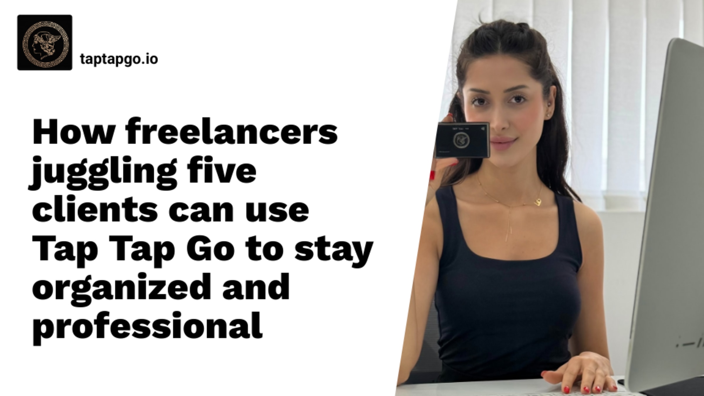 How freelancers juggling five clients can use Tap Tap Go to stay organized and professional