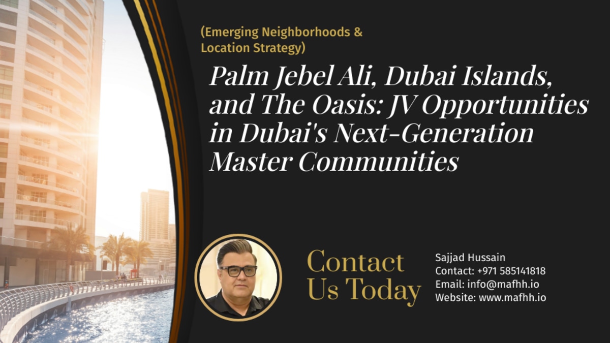 Palm Jebel Ali, Dubai Islands, and The Oasis: JV Opportunities in Dubai's Next-Generation Master Communities