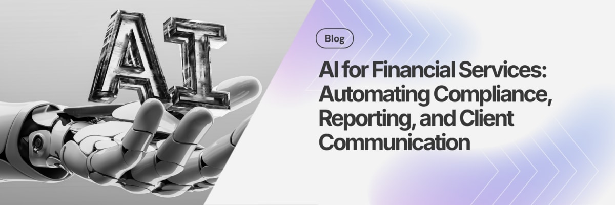 AI for Financial Services: Automating Compliance, Reporting, and Client Communication