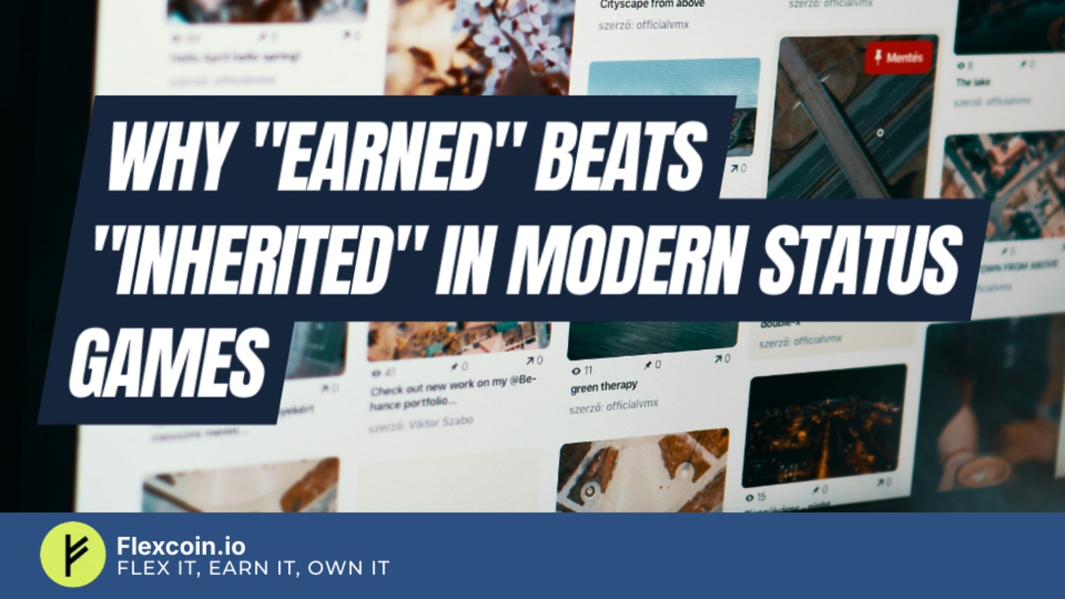 Why "earned" beats "inherited" in modern status games