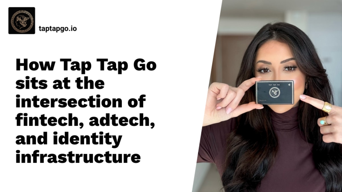 How Tap Tap Go sits at the intersection of fintech, adtech, and identity infrastructure