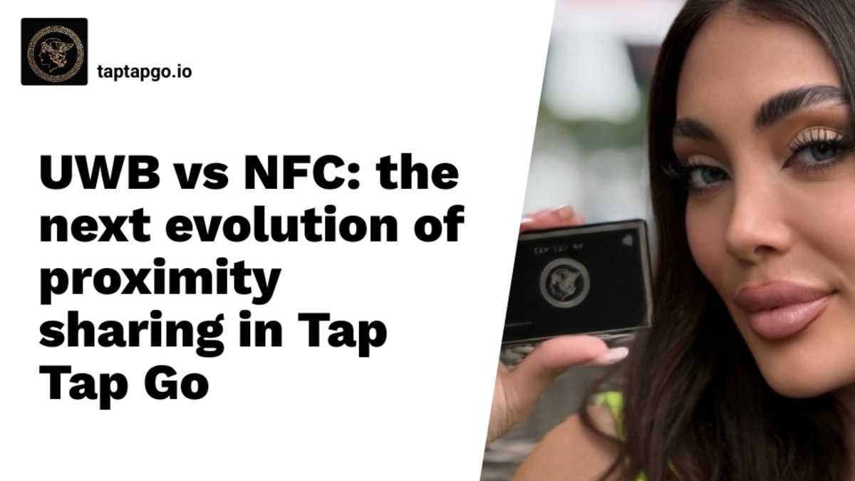 UWB vs NFC: the next evolution of proximity sharing in Tap Tap Go