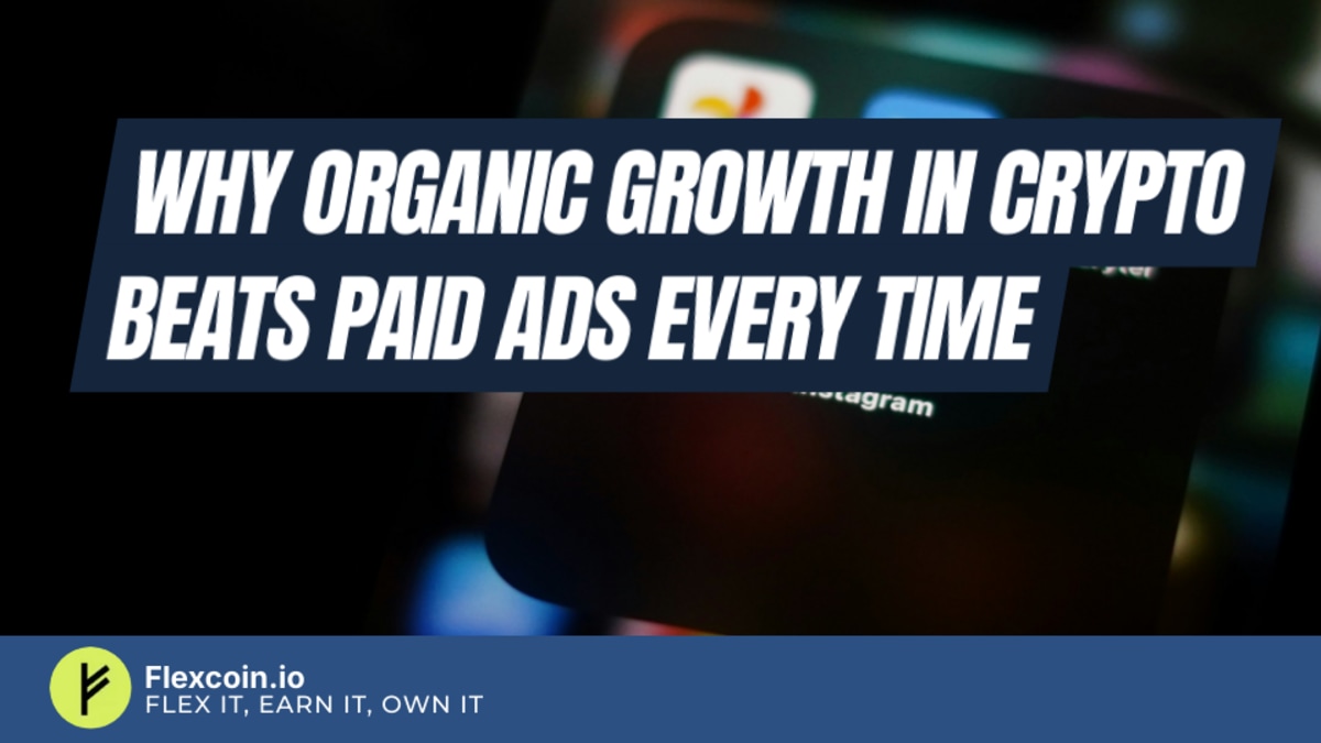 Why Organic Growth in Crypto Beats Paid Ads Every Time