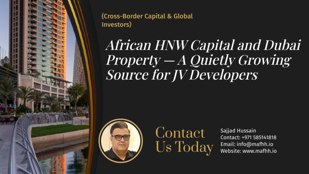 African HNW Capital and Dubai Property — A Quietly Growing Source for JV Developers